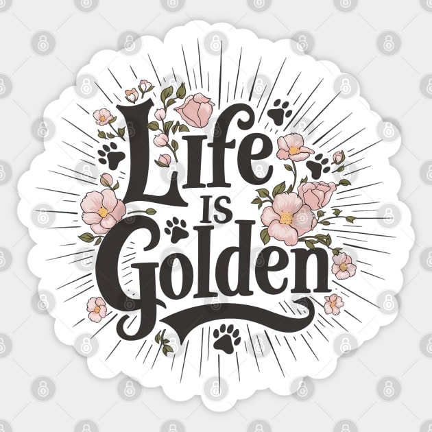 Life is Golden Script Typography Floral Design for Golden Retriever Lovers Sticker by Tintedturtles